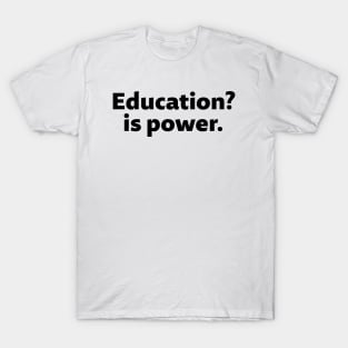 Education is power - black text T-Shirt